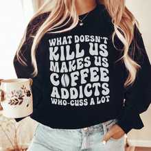 What Doesn't Kill Us Makes Us Coffee Addicts
